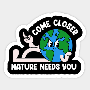 Come closer nature needs you Sticker